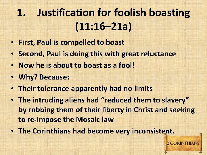 1. Justification for foolish boasting (11: 16– 21 a) First, Paul is compelled to 1. Justification for foolish boasting (11: 16– 21 a) First, Paul is compelled to
