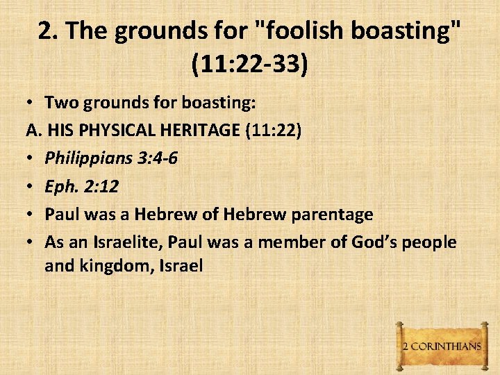 2. The grounds for "foolish boasting" (11: 22 -33) • Two grounds for boasting: 2. The grounds for "foolish boasting" (11: 22 -33) • Two grounds for boasting: