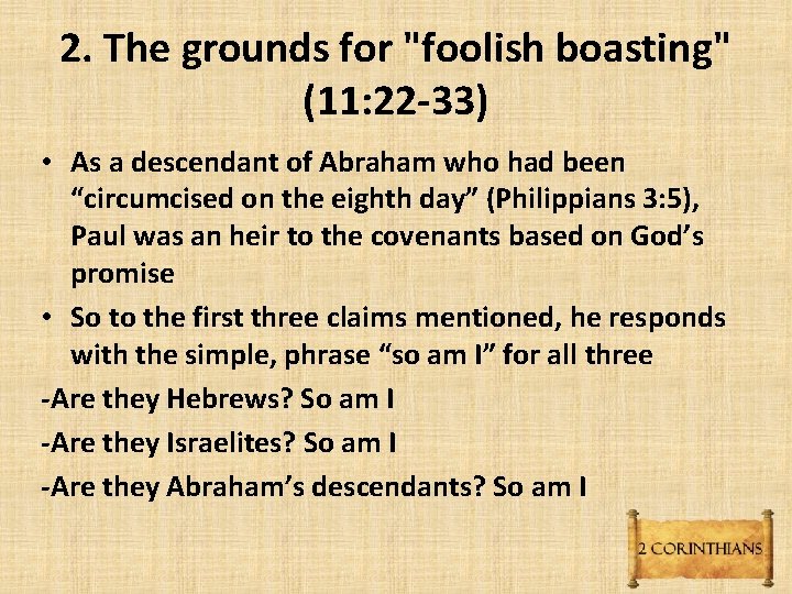2. The grounds for "foolish boasting" (11: 22 -33) • As a descendant of 2. The grounds for "foolish boasting" (11: 22 -33) • As a descendant of