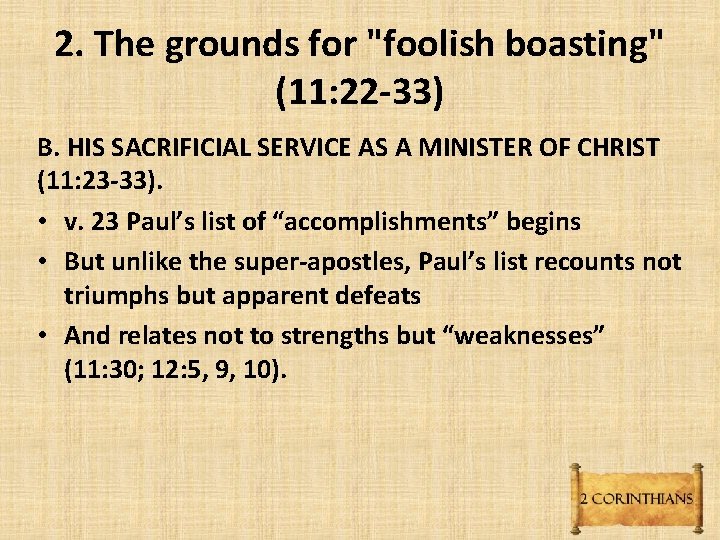2. The grounds for "foolish boasting" (11: 22 -33) B. HIS SACRIFICIAL SERVICE AS 2. The grounds for "foolish boasting" (11: 22 -33) B. HIS SACRIFICIAL SERVICE AS
