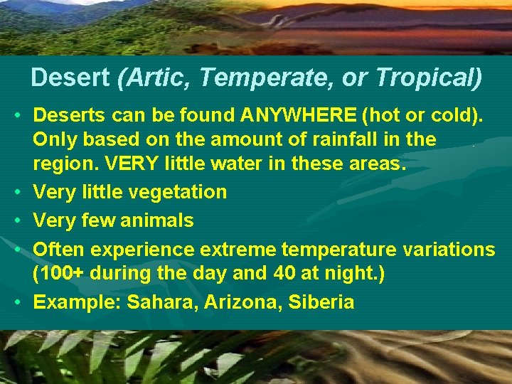 Desert (Artic, Temperate, or Tropical) • Deserts can be found ANYWHERE (hot or cold).