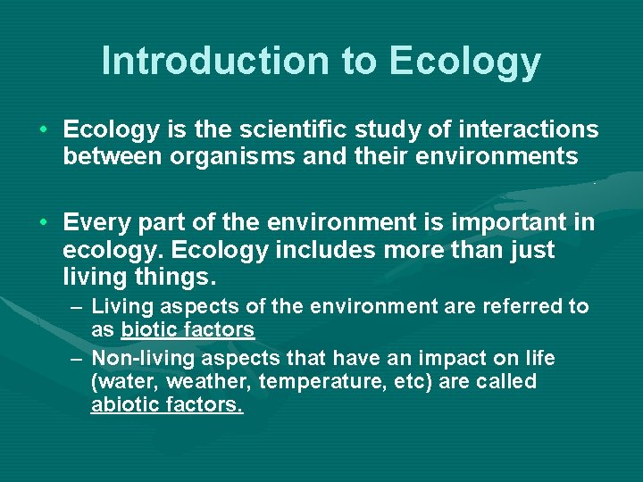 Introduction to Ecology • Ecology is the scientific study of interactions between organisms and