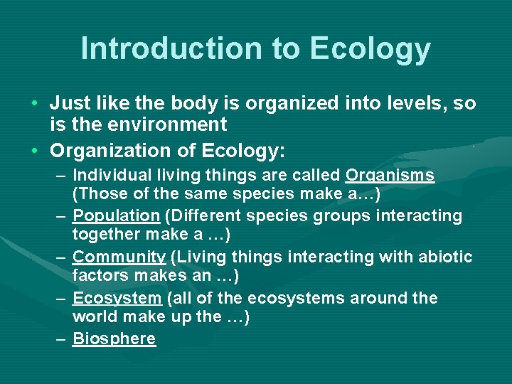 Introduction to Ecology • Just like the body is organized into levels, so is