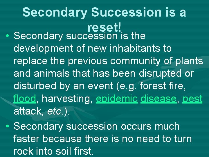 Secondary Succession is a reset! • Secondary succession is the development of new inhabitants