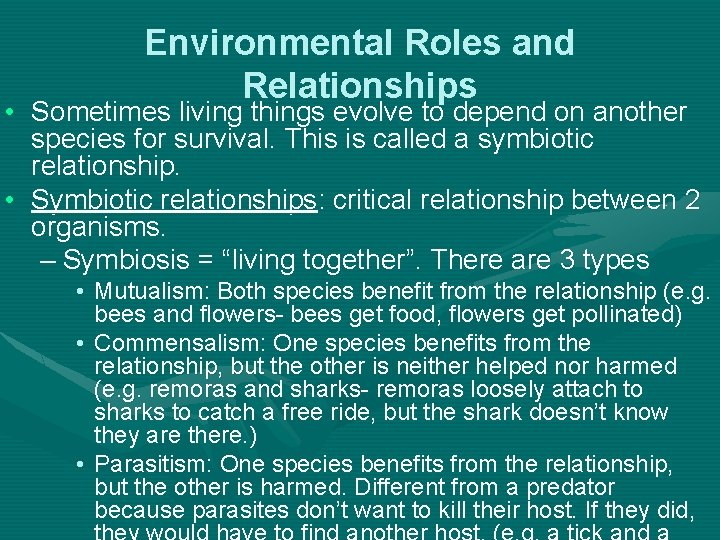 Environmental Roles and Relationships • Sometimes living things evolve to depend on another species