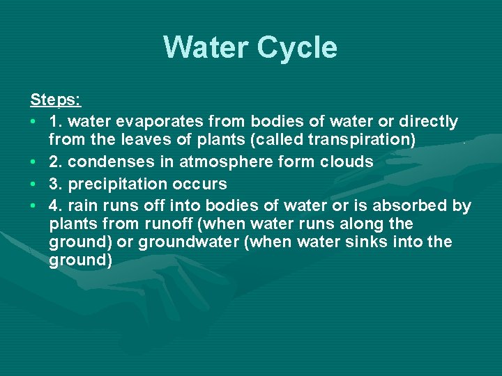 Water Cycle Steps: • 1. water evaporates from bodies of water or directly from