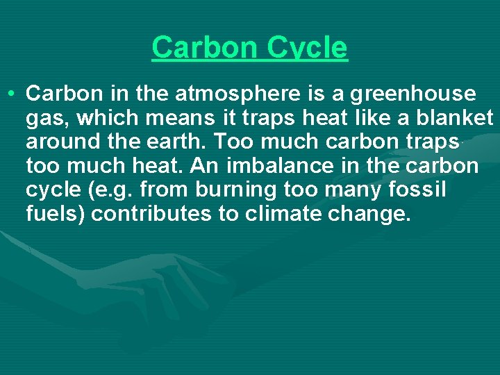 Carbon Cycle • Carbon in the atmosphere is a greenhouse gas, which means it