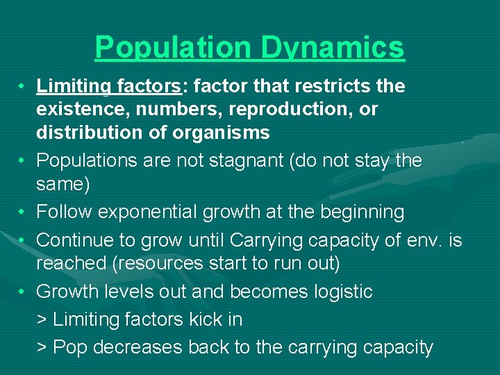 Population Dynamics • Limiting factors: factor that restricts the existence, numbers, reproduction, or distribution