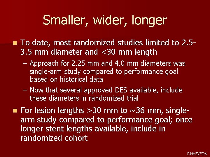 Smaller, wider, longer n To date, most randomized studies limited to 2. 53. 5