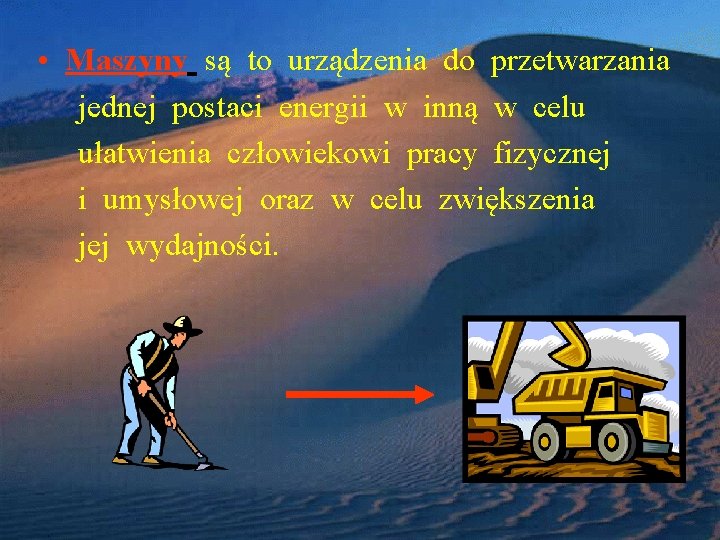  • Maszyny są to urządzenia do przetwarzania jednej postaci energii w inną w