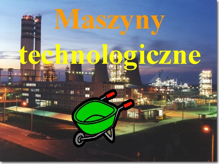 Maszyny technologiczne 