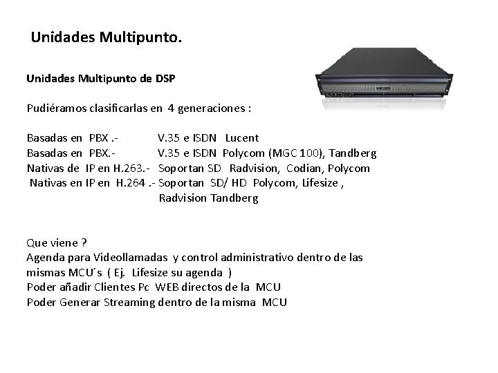 Unidades Multipunto de DSP Pudiéramos clasificarlas en 4 generaciones : Basadas en PBX. V.