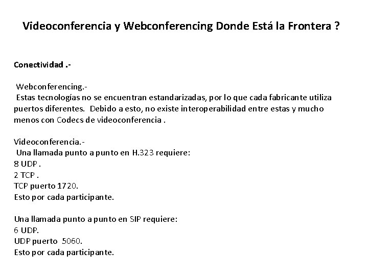 Videoconferencia y Webconferencing Donde Está la Frontera ? Conectividad. Webconferencing. Estas tecnologías no se