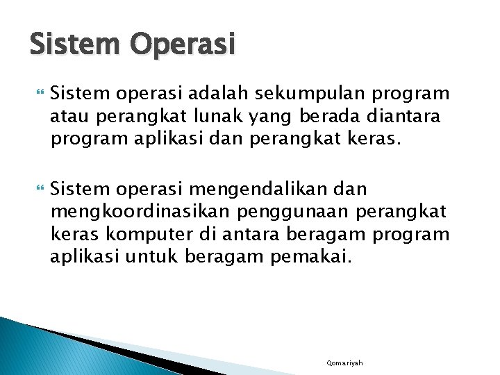 Sistem Operasi Sistem operasi adalah sekumpulan program atau perangkat lunak yang berada diantara program