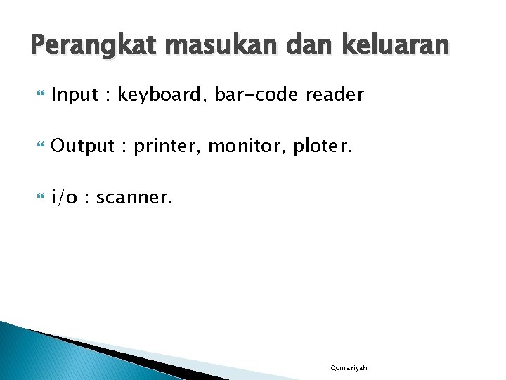 Perangkat masukan dan keluaran Input : keyboard, bar-code reader Output : printer, monitor, ploter.