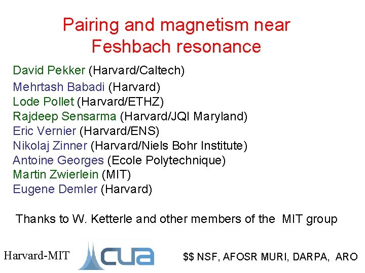 Pairing and magnetism near Feshbach resonance David Pekker (Harvard/Caltech) Mehrtash Babadi (Harvard) Lode Pollet