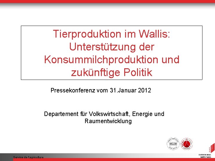 Tierproduktion im Wallis: Unterstützung der Konsummilchproduktion und zukünftige Politik Pressekonferenz vom 31. Januar 2012