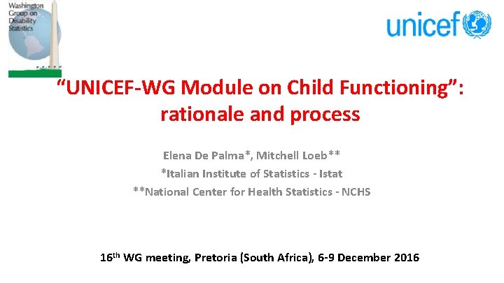 “UNICEF-WG Module on Child Functioning”: rationale and process Elena De Palma*, Mitchell Loeb** *Italian