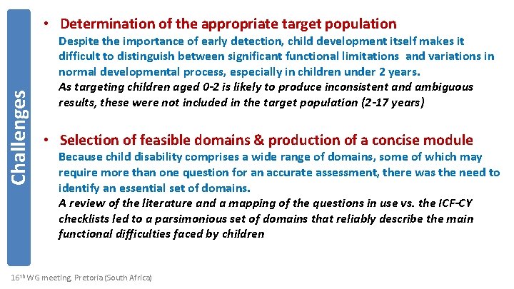 Challenges • Determination of the appropriate target population Despite the importance of early detection,