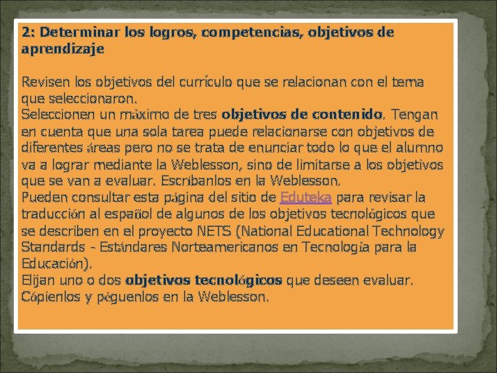 2: Determinar los logros, competencias, objetivos de aprendizaje Revisen los objetivos del currículo que