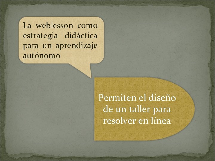 La weblesson como estrategia didáctica para un aprendizaje autónomo Permiten el diseño de un