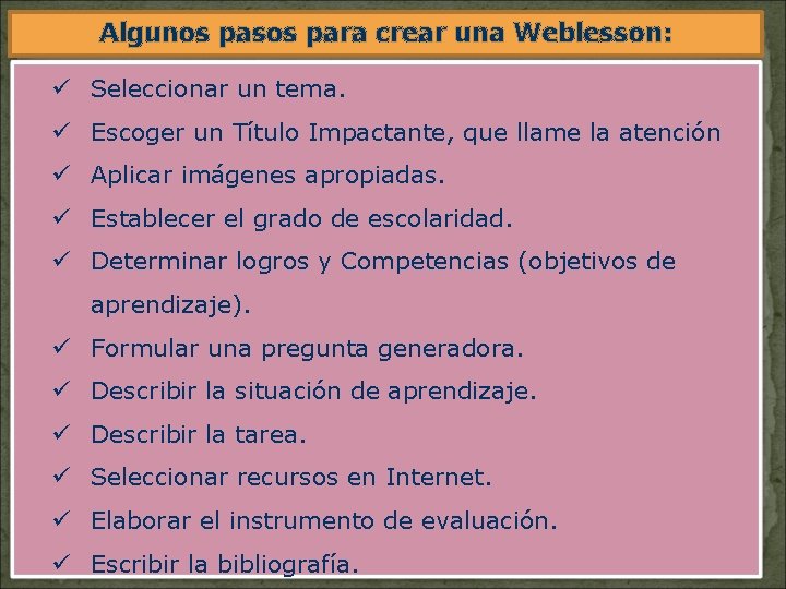 Algunos pasos para crear una Weblesson: ü Seleccionar un tema. ü Escoger un Título