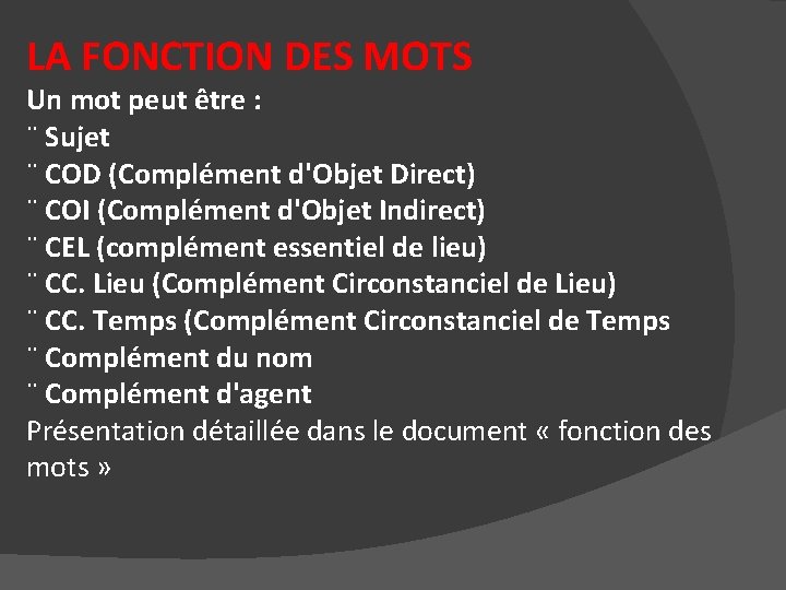 LA FONCTION DES MOTS Un mot peut être : ¨ Sujet ¨ COD (Complément