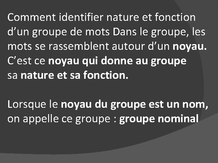 Comment identifier nature et fonction d’un groupe de mots Dans le groupe, les mots