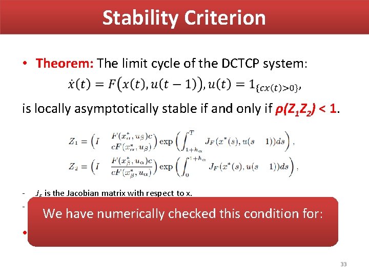 Stability Criterion • Theorem: The limit cycle of the DCTCP system: is locally asymptotically Stability Criterion • Theorem: The limit cycle of the DCTCP system: is locally asymptotically