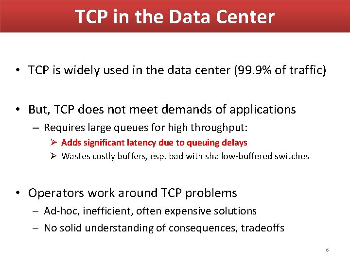 TCP in the Data Center • TCP is widely used in the data center TCP in the Data Center • TCP is widely used in the data center