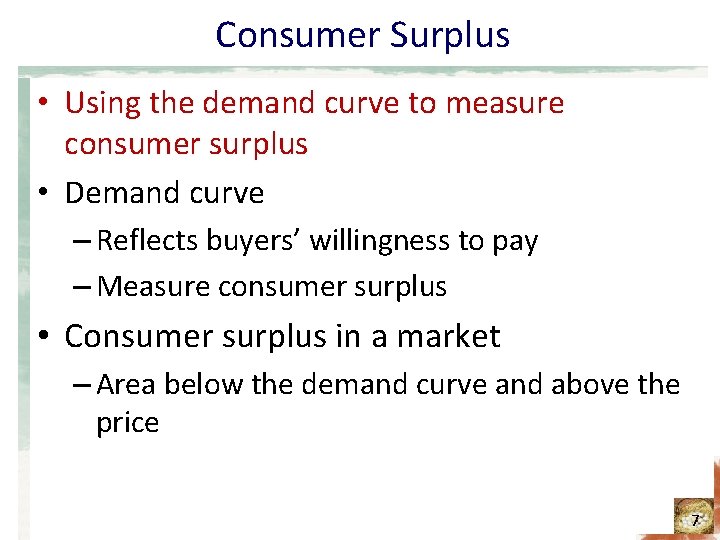 Consumer Surplus • Using the demand curve to measure consumer surplus • Demand curve