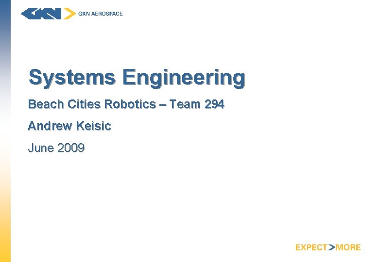Systems Engineering Beach Cities Robotics – Team 294 Andrew Keisic June 2009 