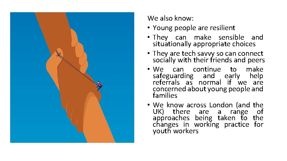 We also know: • Young people are resilient • They can make sensible and