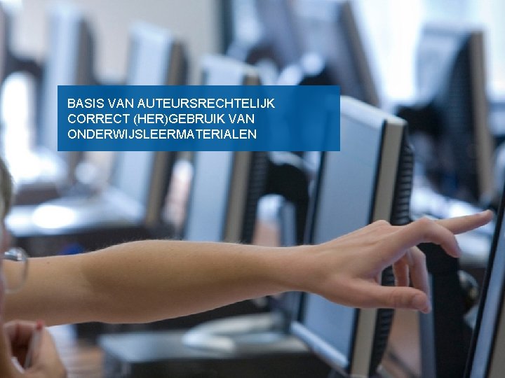 BASIS VAN AUTEURSRECHTELIJK CORRECT (HER)GEBRUIK VAN ONDERWIJSLEERMATERIALEN Universitair Centrum IT 