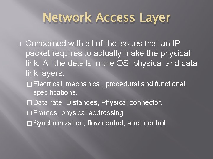 Network Access Layer � Concerned with all of the issues that an IP packet