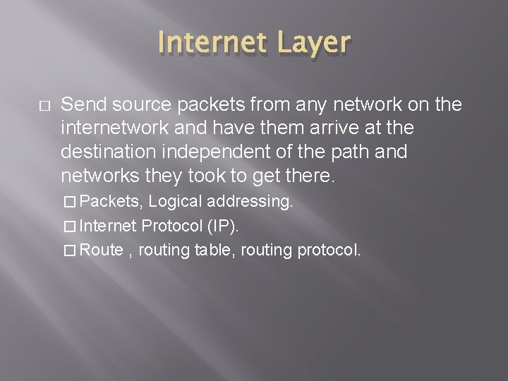 Internet Layer � Send source packets from any network on the internetwork and have