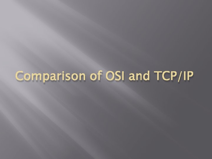 Comparison of OSI and TCP/IP 