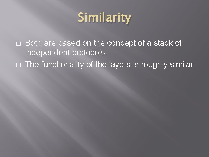 Similarity � � Both are based on the concept of a stack of independent