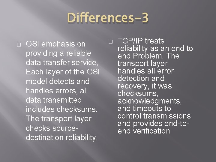 Differences-3 � OSI emphasis on providing a reliable data transfer service, Each layer of
