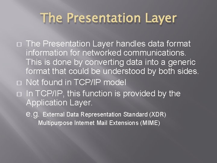 The Presentation Layer � � � The Presentation Layer handles data format information for
