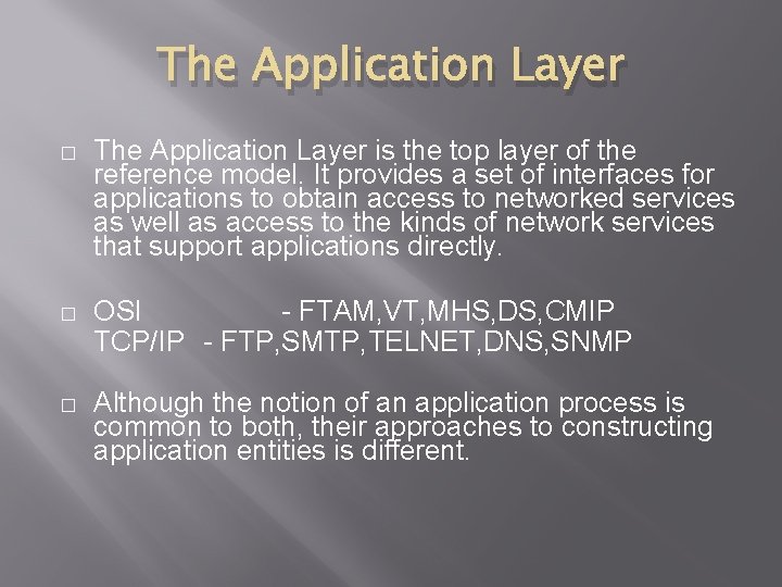 The Application Layer � The Application Layer is the top layer of the reference