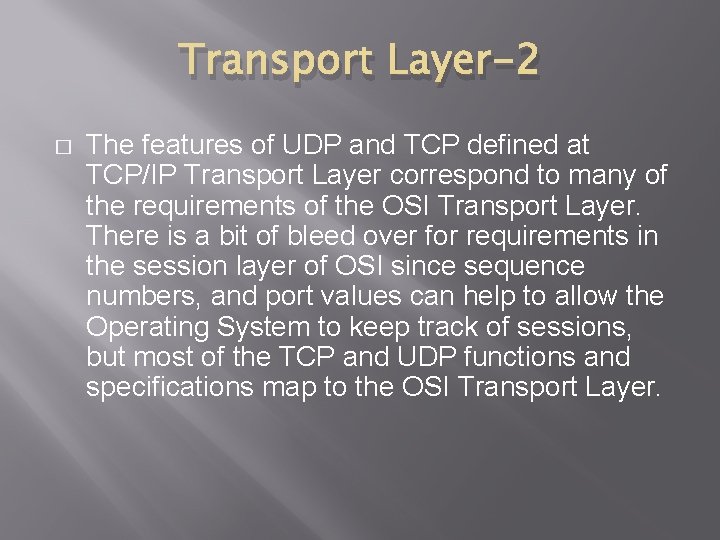 Transport Layer-2 � The features of UDP and TCP defined at TCP/IP Transport Layer