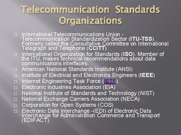 Telecommunication Standards Organizations � � � � � International Telecommunications Union Telecommunication Standardization Sector