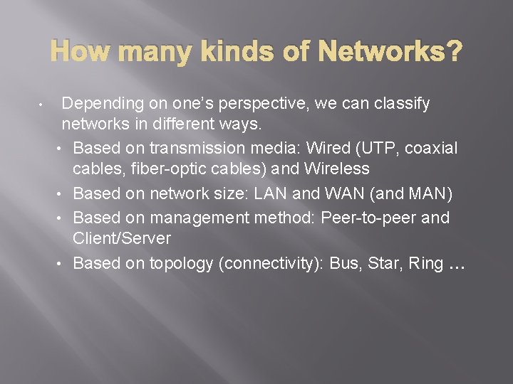 How many kinds of Networks? • Depending on one’s perspective, we can classify networks