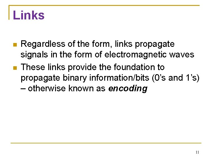 Links Regardless of the form, links propagate signals in the form of electromagnetic waves