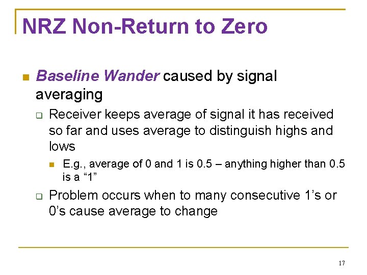 NRZ Non-Return to Zero Baseline Wander caused by signal averaging Receiver keeps average of