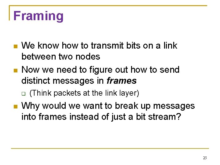 Framing We know how to transmit bits on a link between two nodes Now