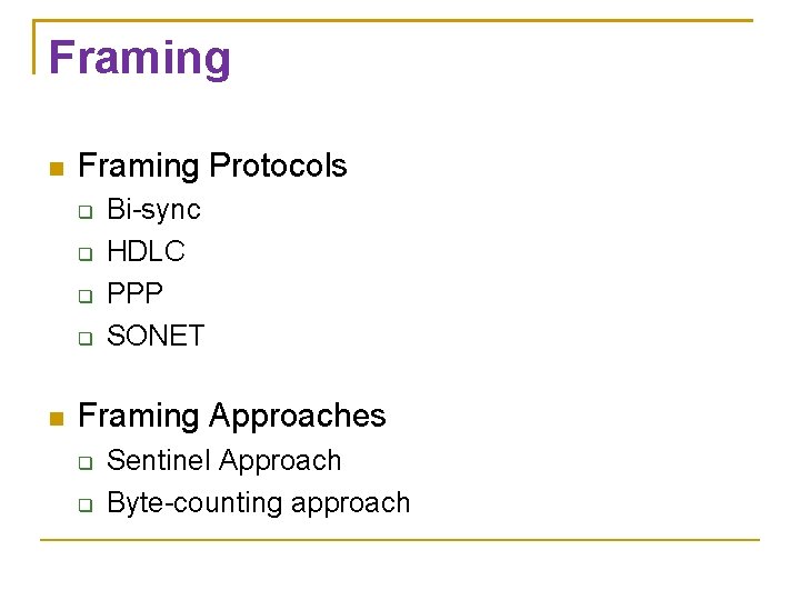 Framing Protocols Bi-sync HDLC PPP SONET Framing Approaches Sentinel Approach Byte-counting approach 