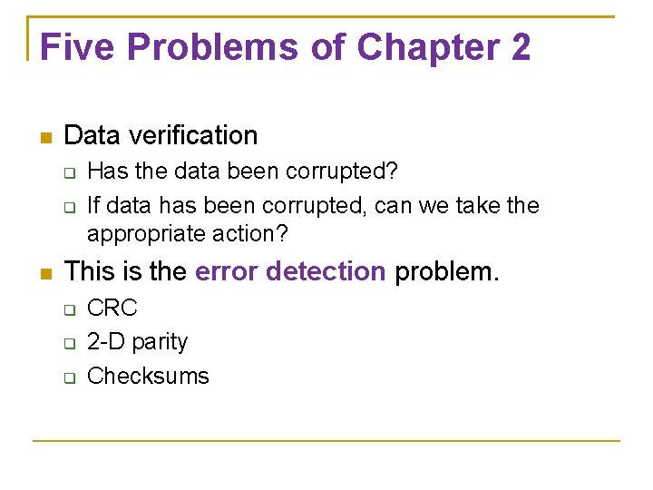 Five Problems of Chapter 2 Data verification Has the data been corrupted? If data