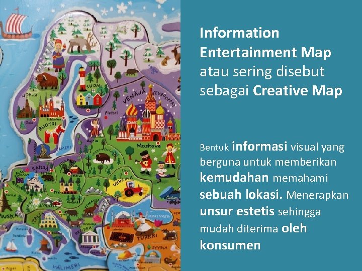 Information Entertainment Map atau sering disebut sebagai Creative Map Bentuk informasi visual yang berguna